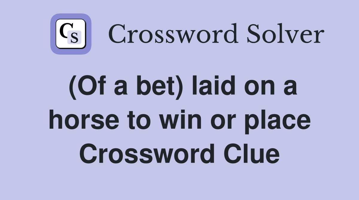 (Of a bet) laid on a horse to win or place Crossword Clue