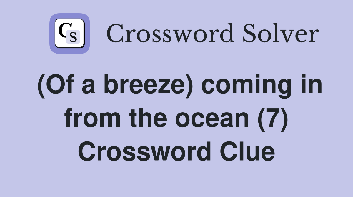 (Of a breeze) coming in from the ocean (7) Crossword Clue