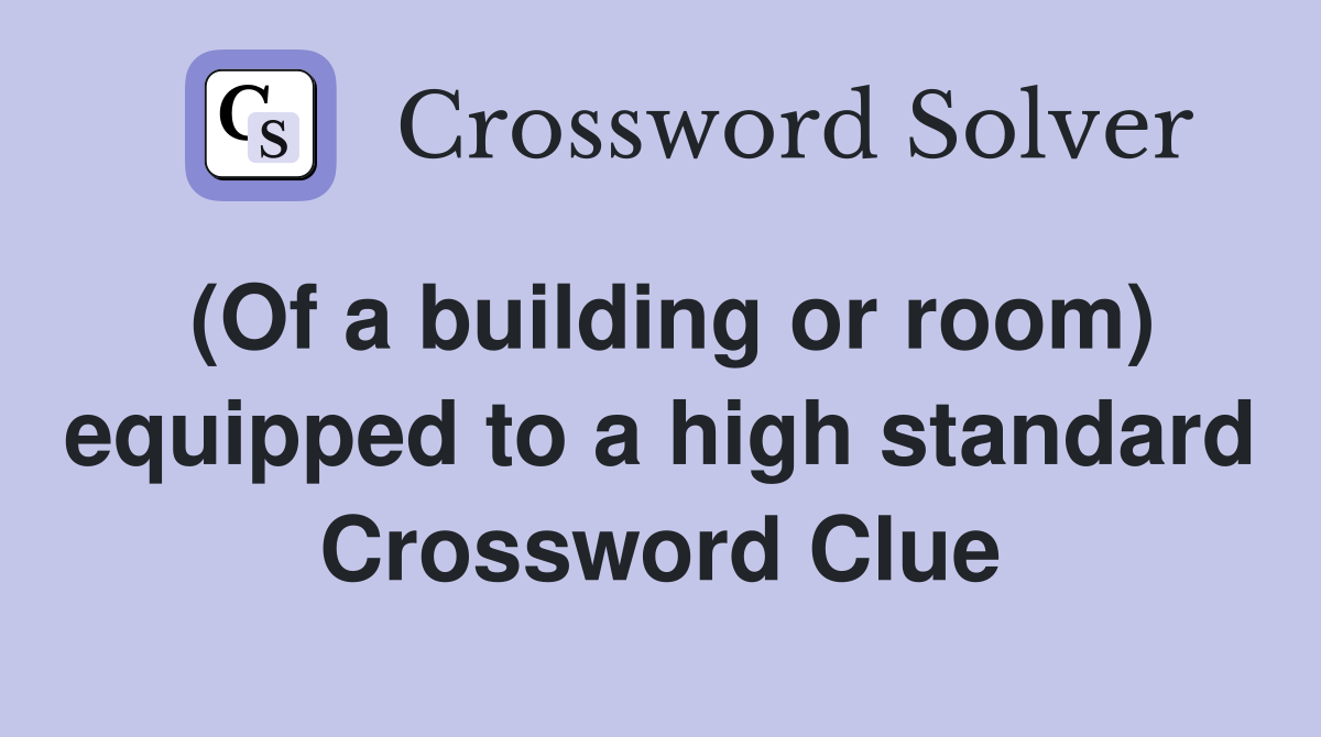(Of a building or room) equipped to a high standard Crossword Clue