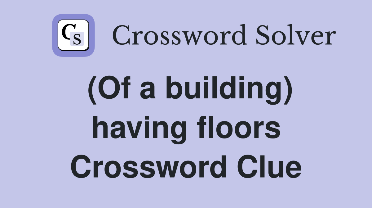 (Of a building) having floors Crossword Clue