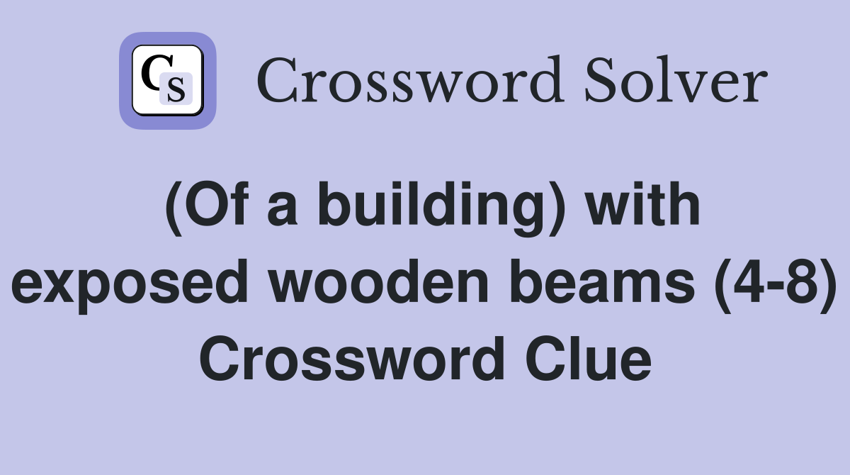 (Of a building) with exposed wooden beams (4-8) Crossword Clue