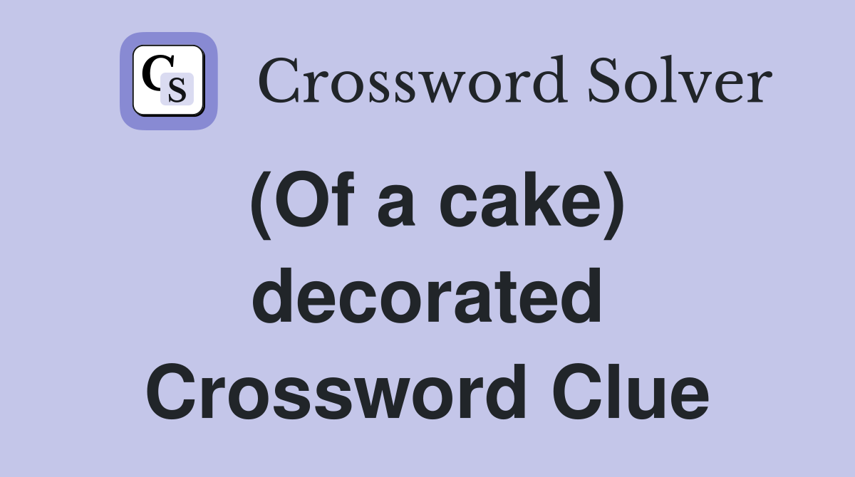 (Of a cake) decorated Crossword Clue