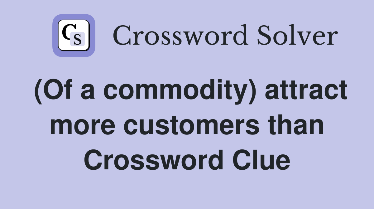 (Of a commodity) attract more customers than Crossword Clue