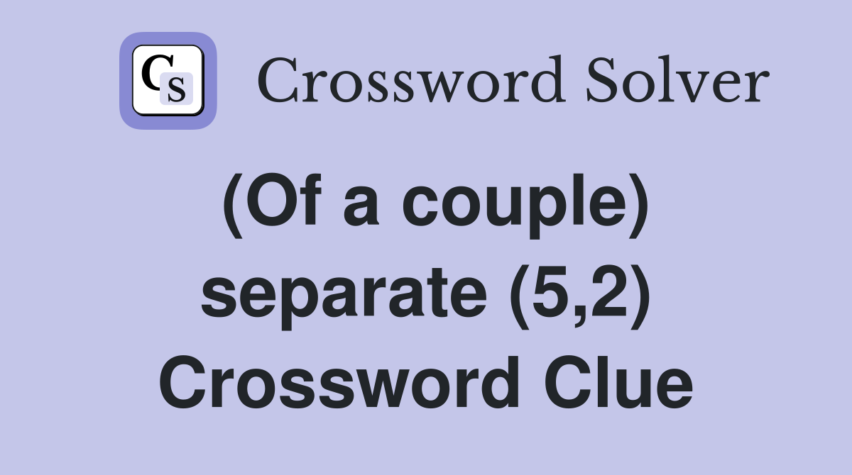 (Of a couple) separate (5,2) Crossword Clue