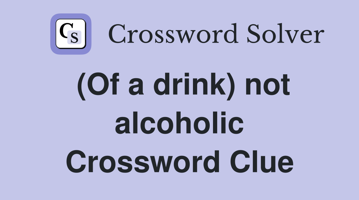 (Of a drink) not alcoholic Crossword Clue
