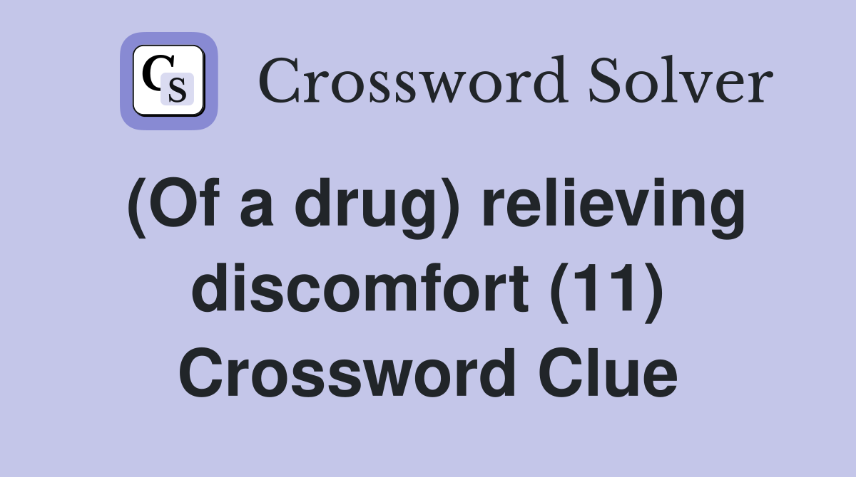 (Of a drug) relieving discomfort (11) Crossword Clue