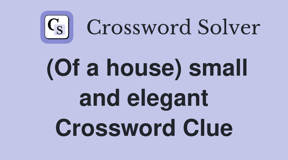 (Of a house) small and elegant Crossword Clue