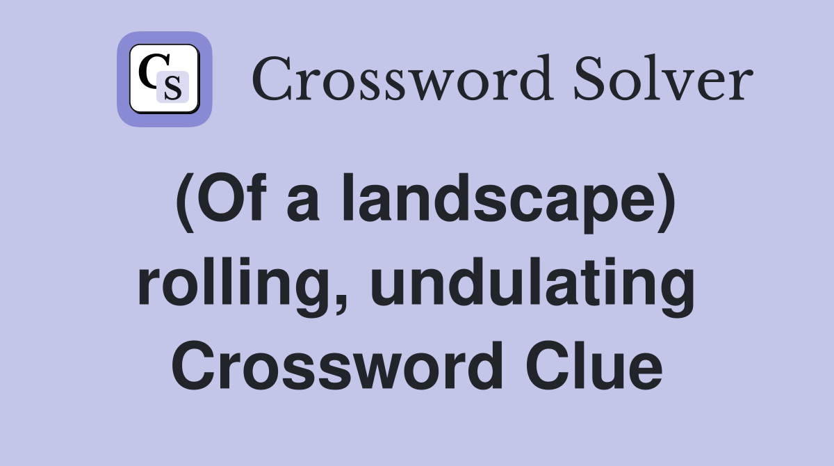 (Of a landscape) rolling, undulating Crossword Clue