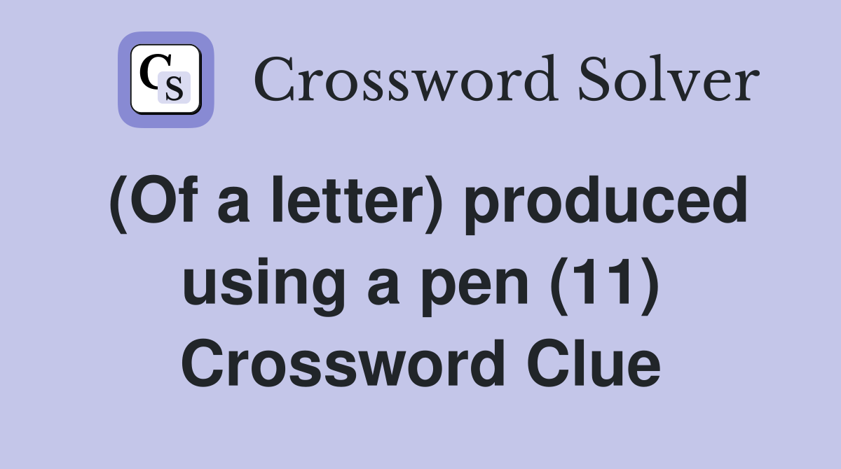 (Of a letter) produced using a pen (11) Crossword Clue