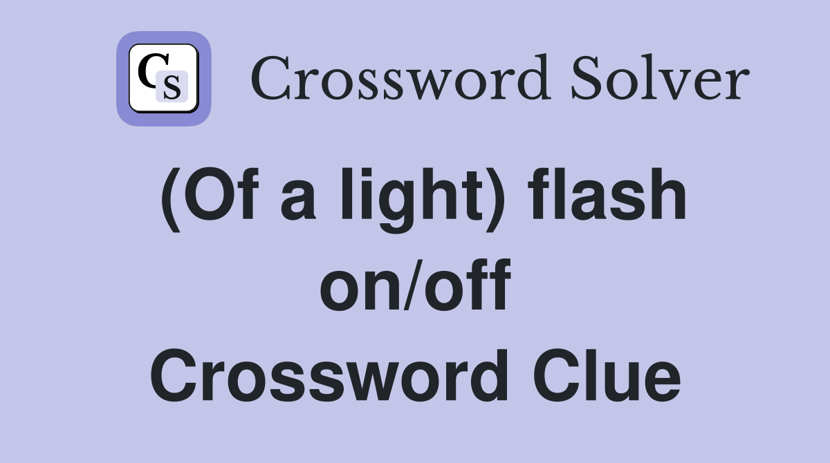 (Of a light) flash on/off Crossword Clue