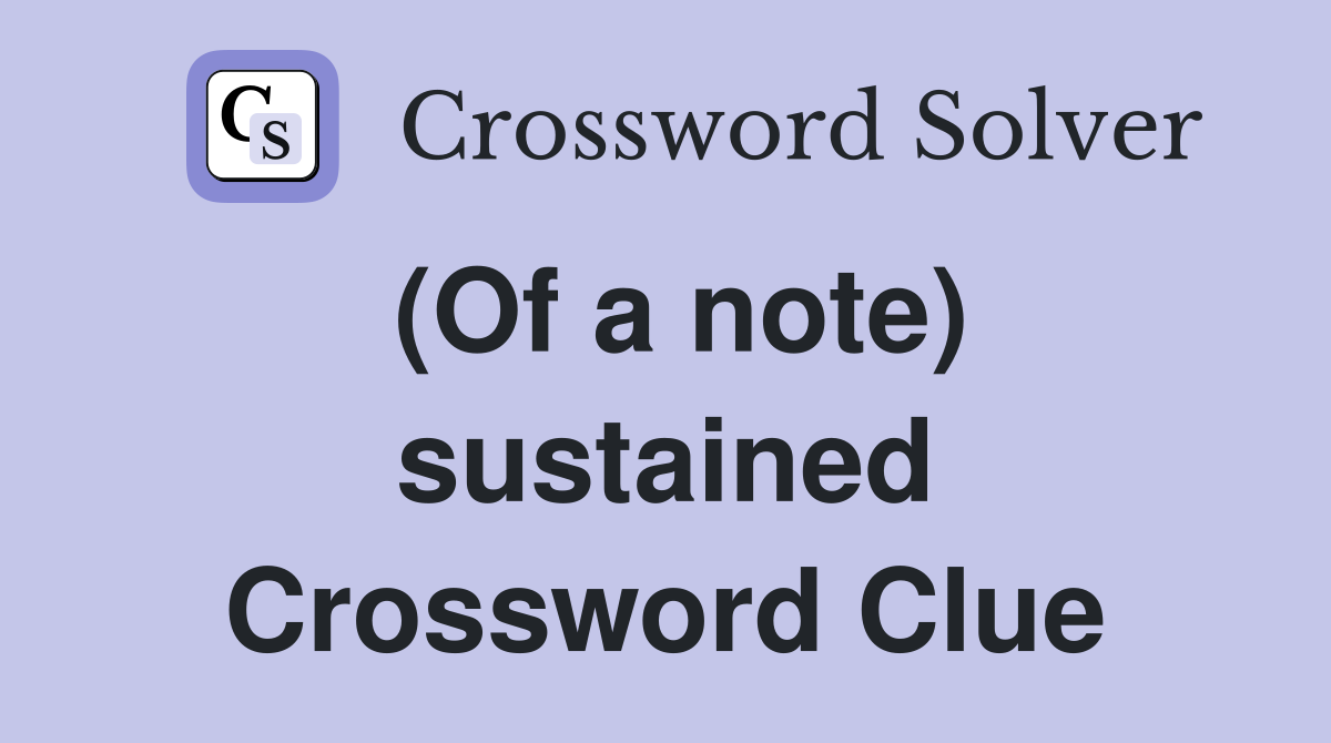 (Of a note) sustained Crossword Clue