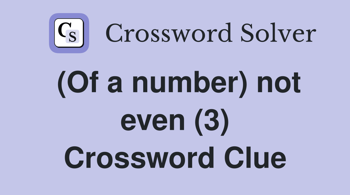 (Of a number) not even (3) Crossword Clue