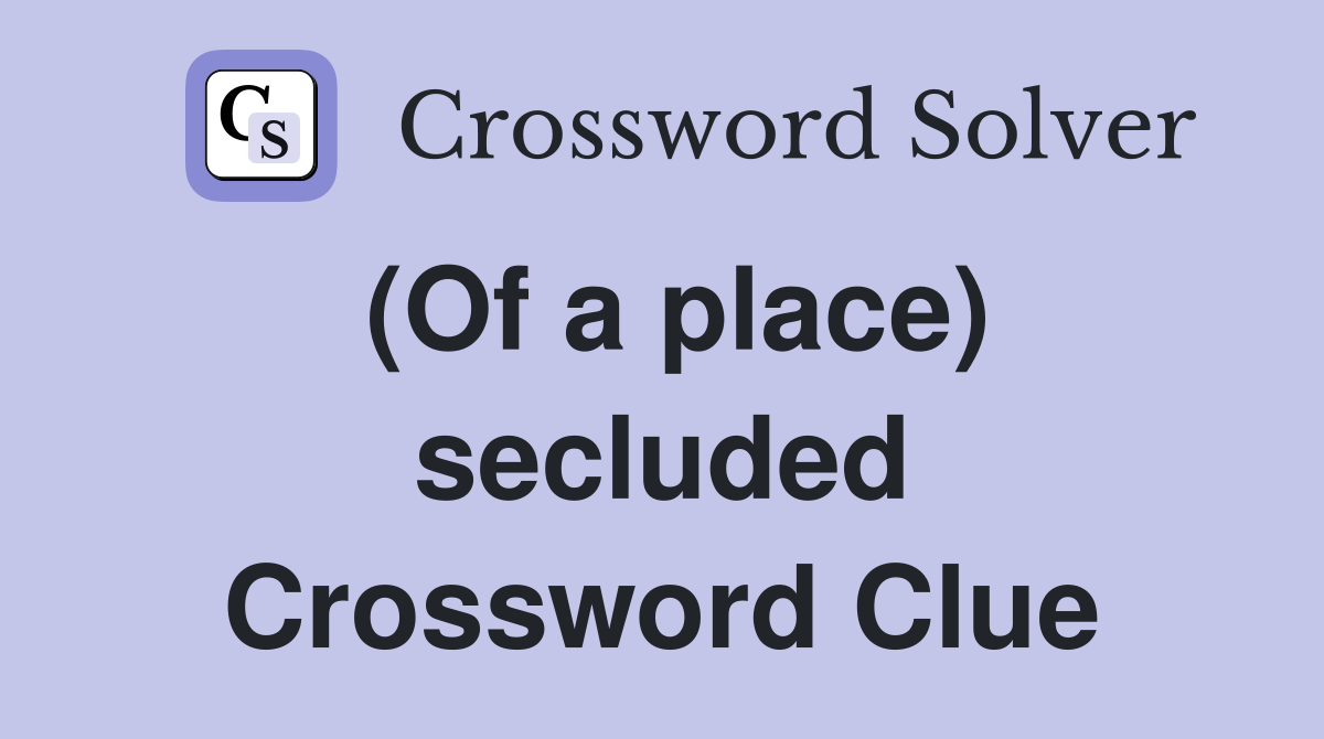 (Of a place) secluded Crossword Clue