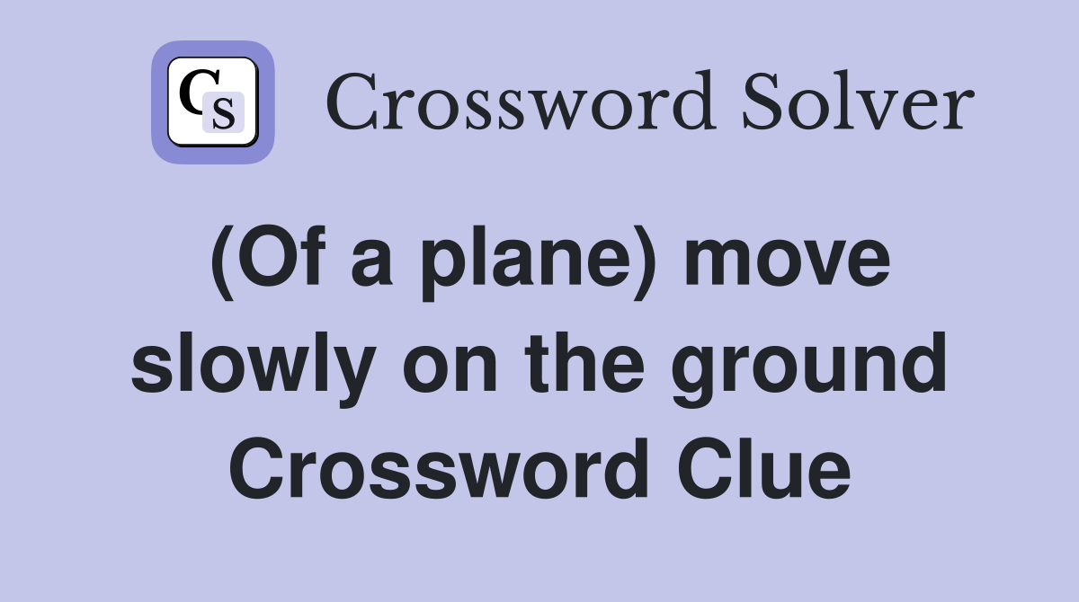 (Of a plane) move slowly on the ground Crossword Clue