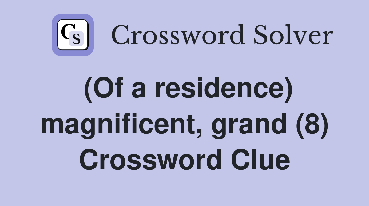 (Of a residence) magnificent, grand (8) Crossword Clue
