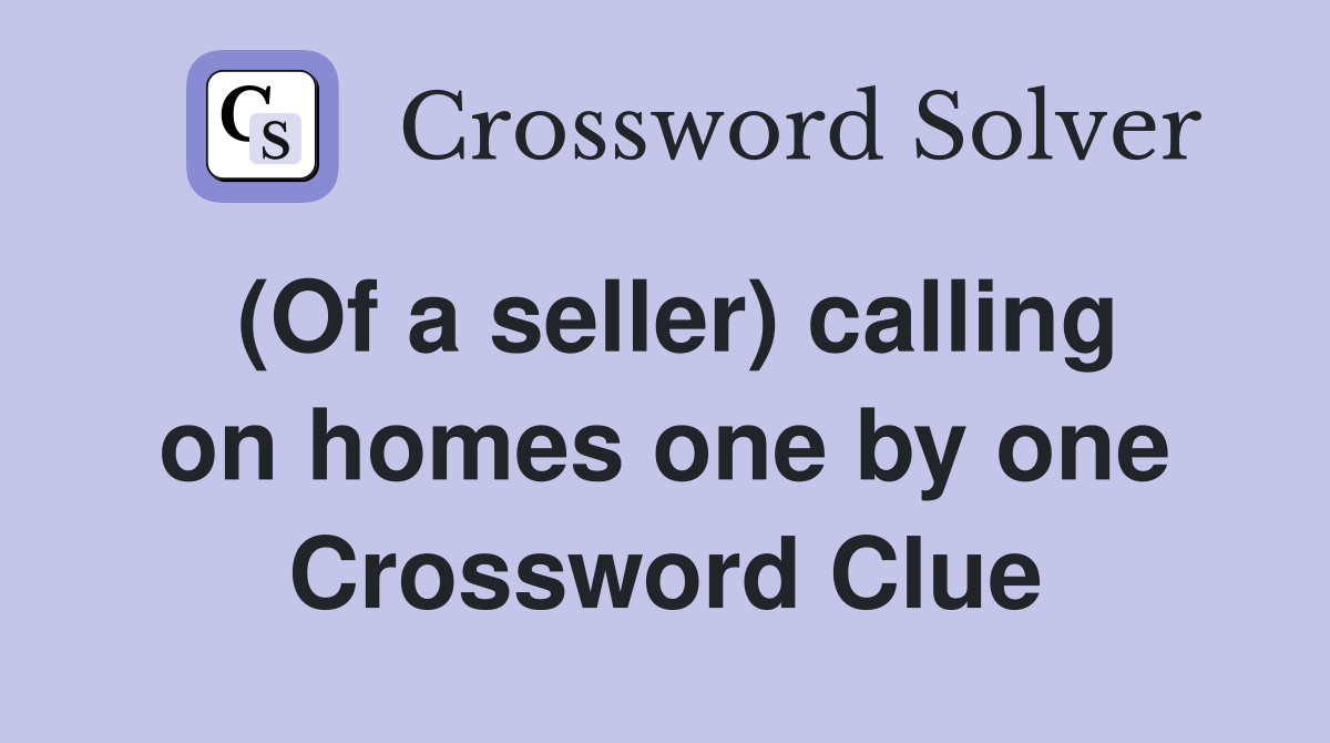 (Of a seller) calling on homes one by one Crossword Clue