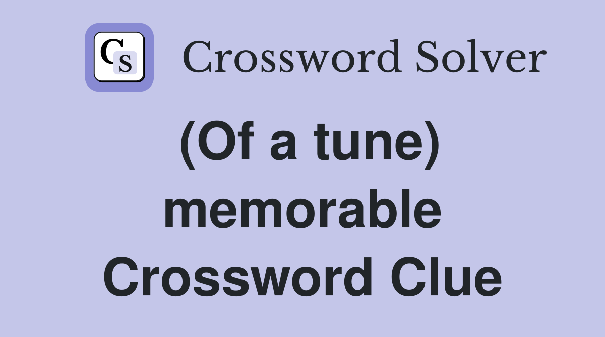 (Of a tune) memorable Crossword Clue