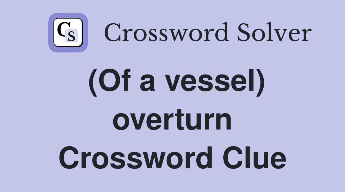 (Of a vessel) overturn Crossword Clue