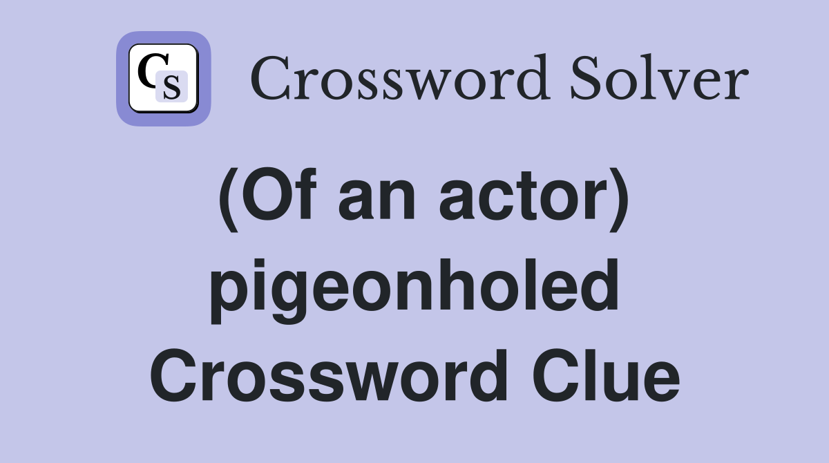 (Of an actor) pigeonholed Crossword Clue