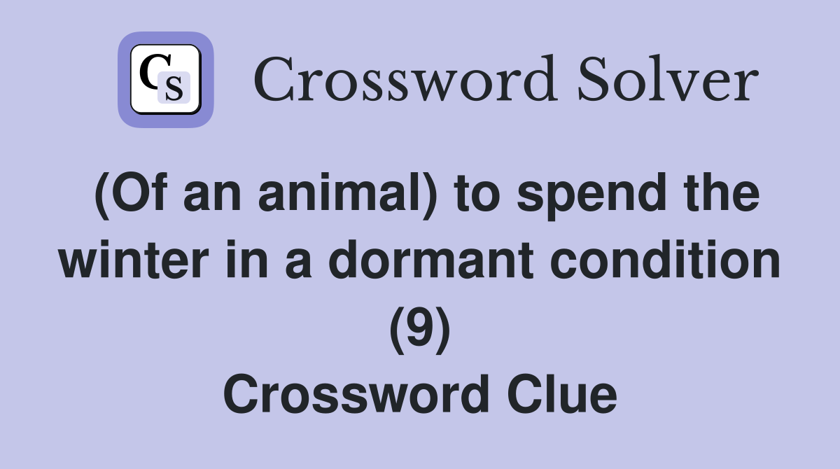 (Of an animal) to spend the winter in a dormant condition (9) Crossword Clue