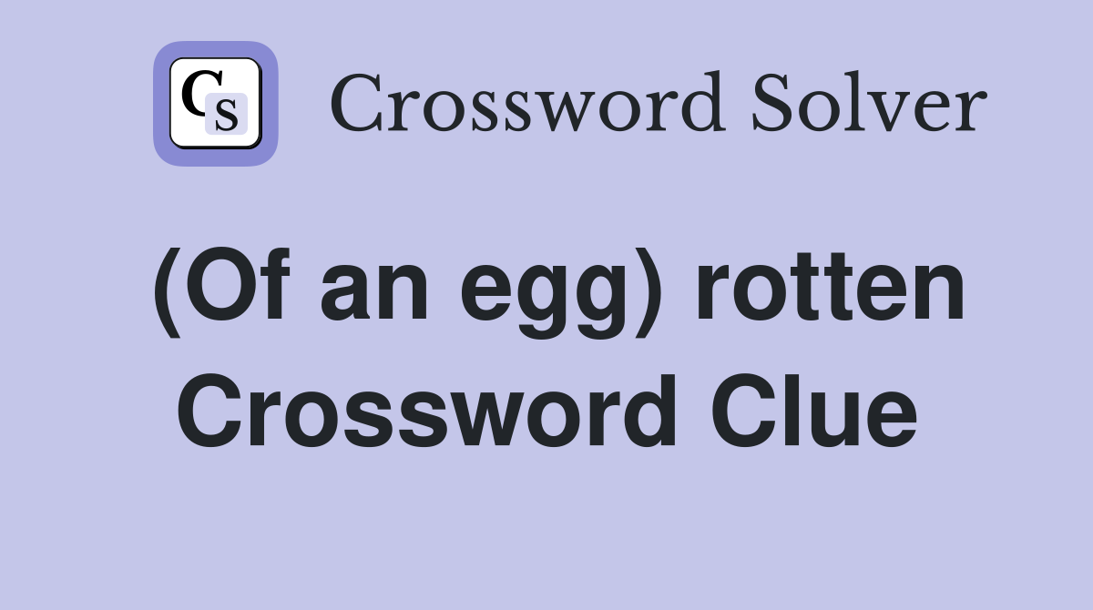(Of an egg) rotten Crossword Clue
