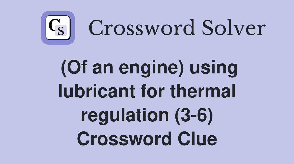 (Of an engine) using lubricant for thermal regulation (3-6) Crossword Clue