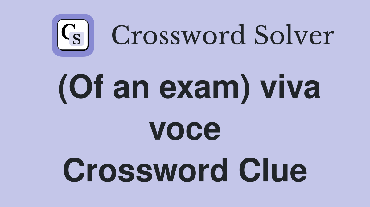 (Of an exam) viva voce Crossword Clue