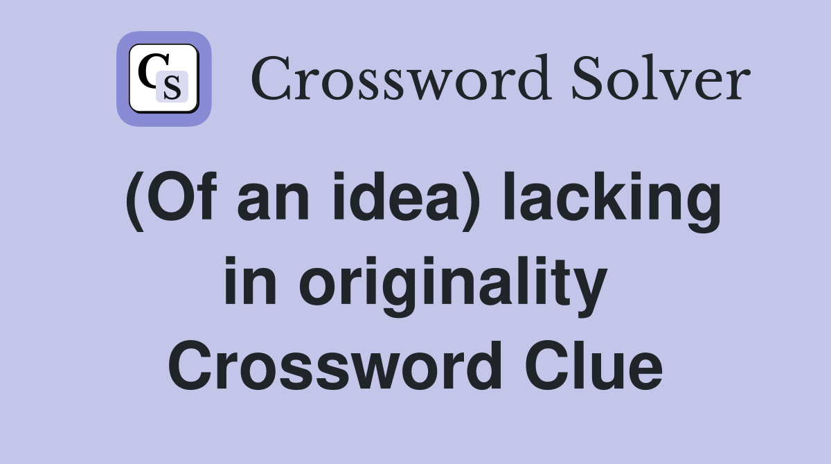 (Of an idea) lacking in originality Crossword Clue