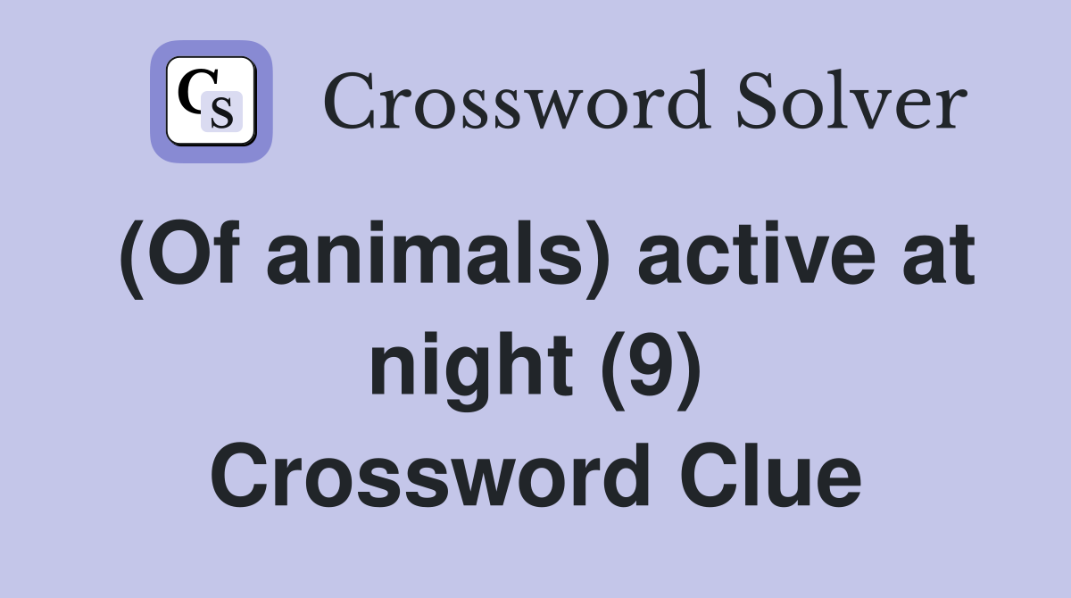 (Of animals) active at night (9) Crossword Clue