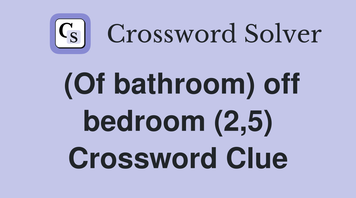 (Of bathroom) off bedroom (2,5) Crossword Clue