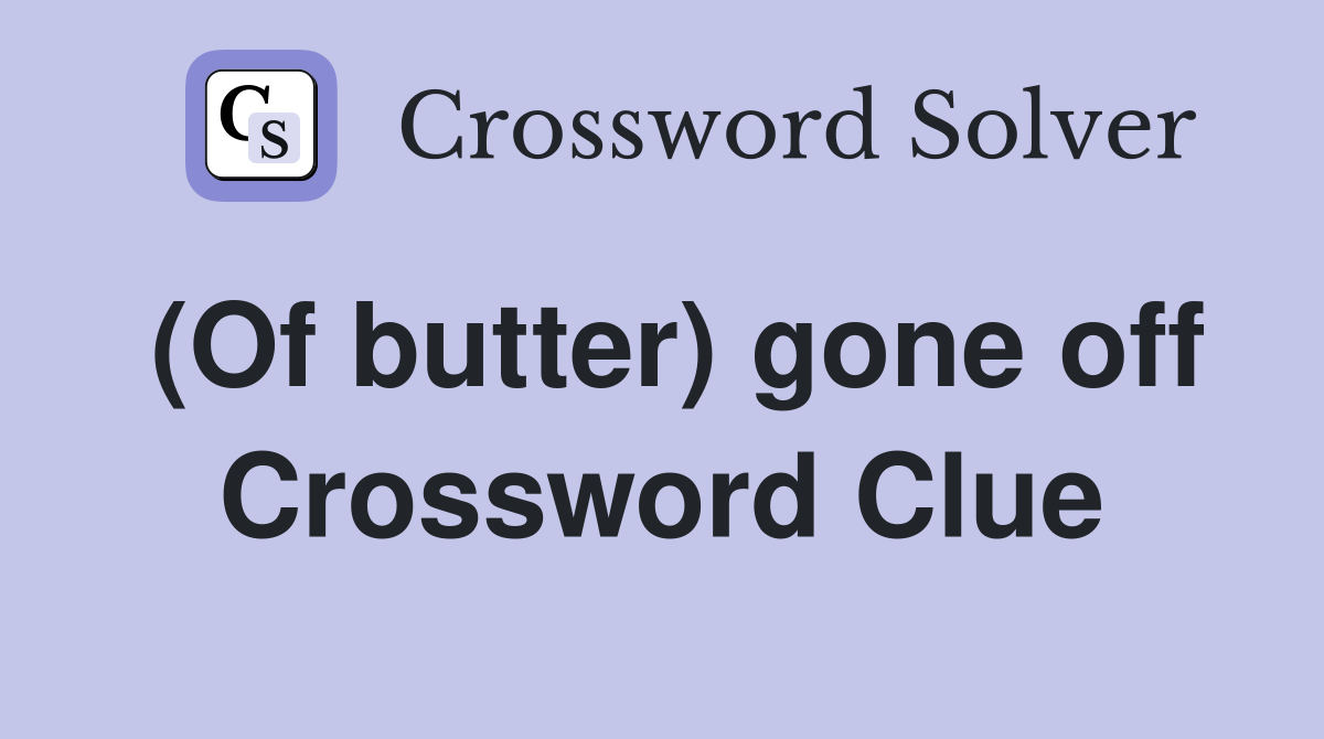 (Of butter) gone off Crossword Clue