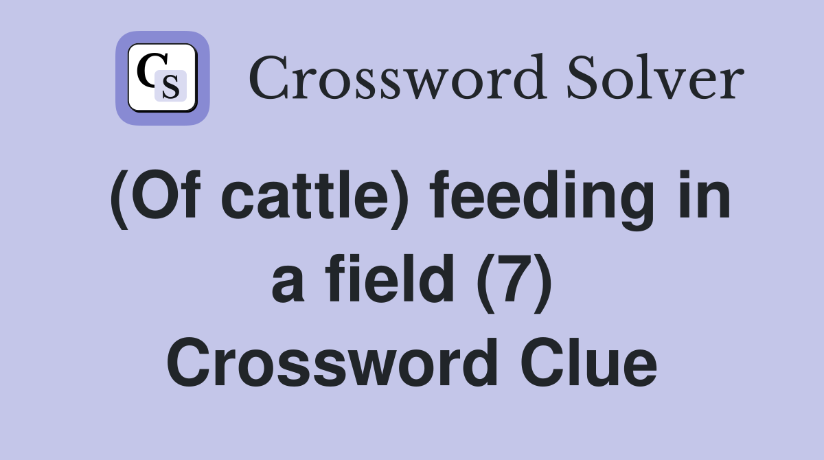 (Of cattle) feeding in a field (7) Crossword Clue