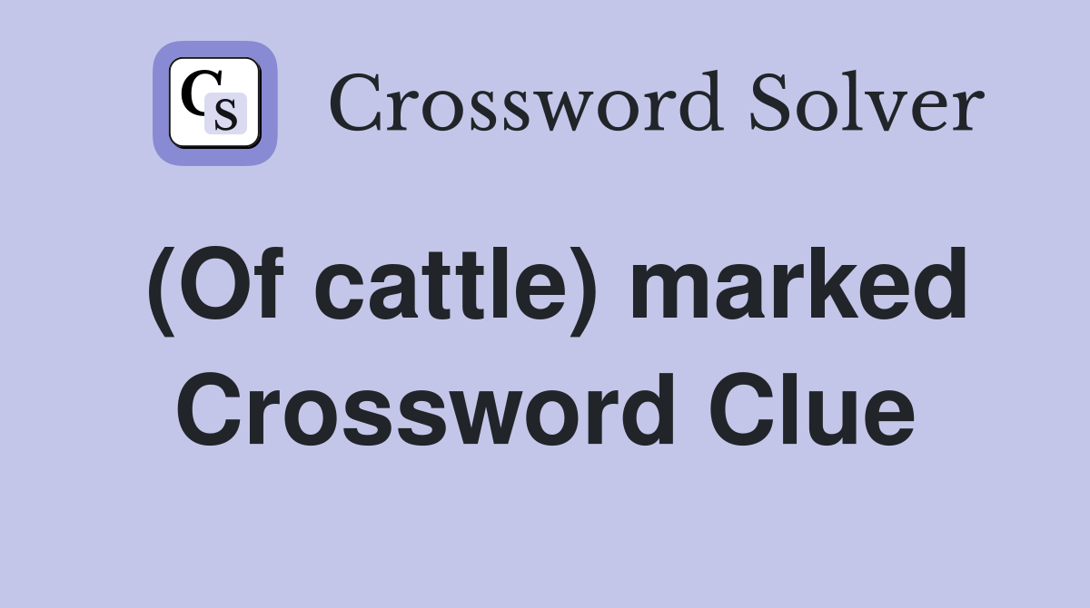 (Of cattle) marked Crossword Clue