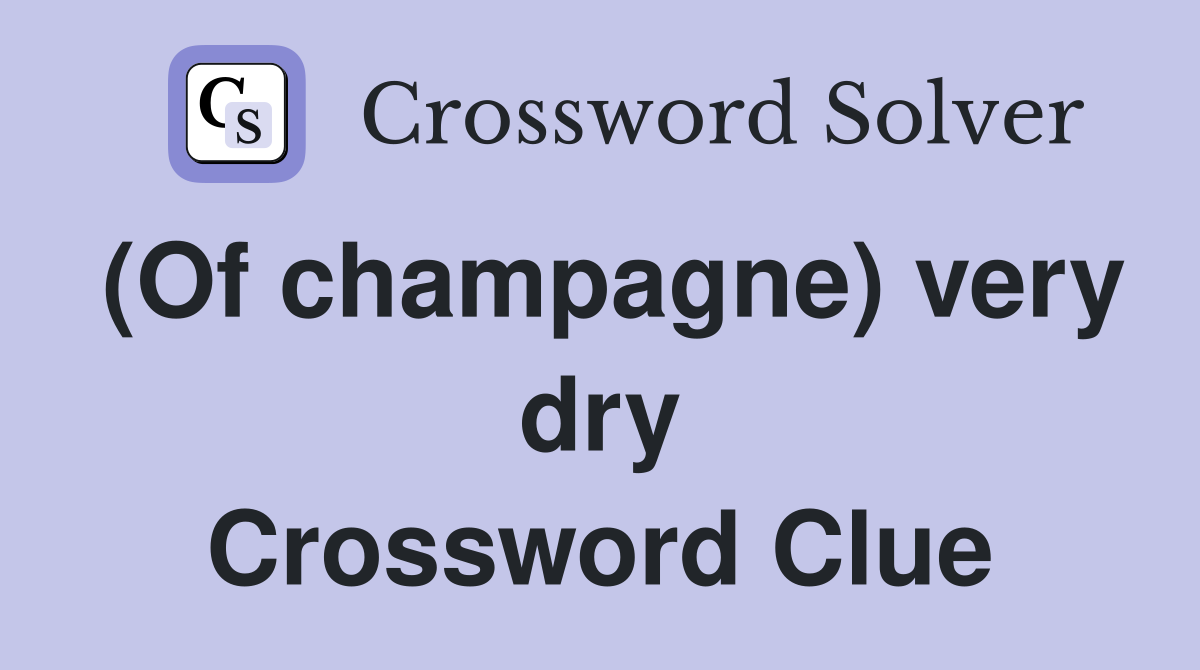 (Of champagne) very dry Crossword Clue
