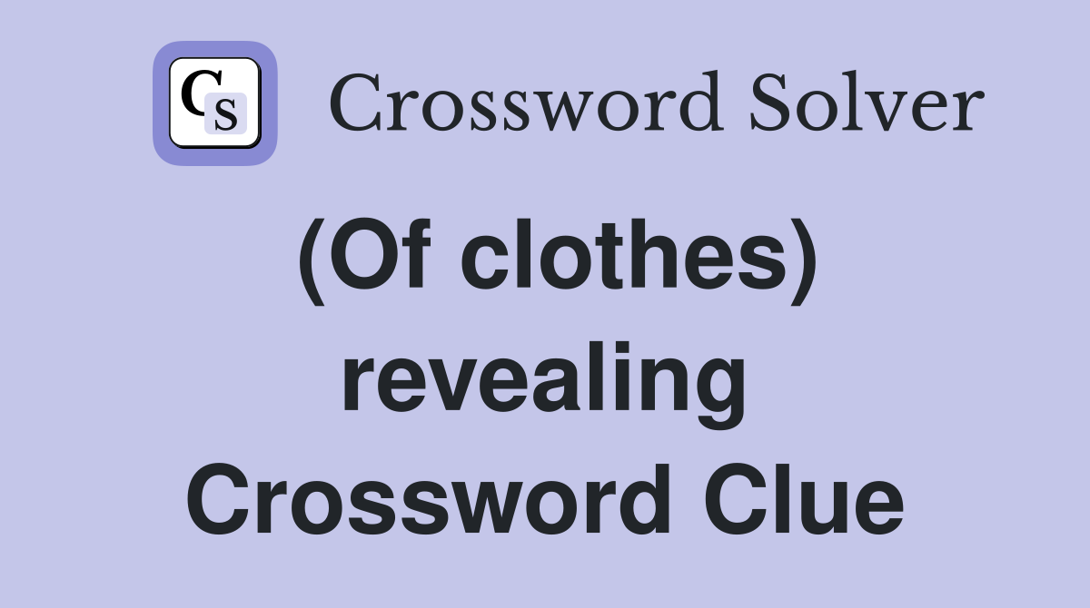 (Of clothes) revealing Crossword Clue
