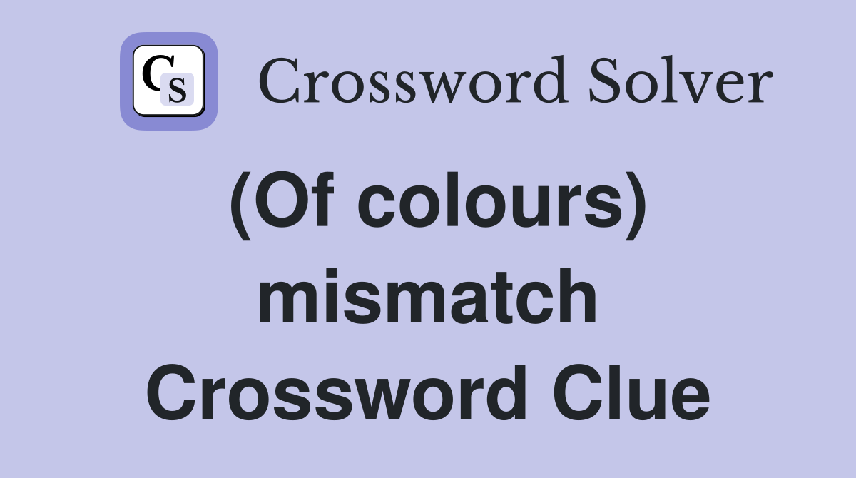 (Of colours) mismatch Crossword Clue