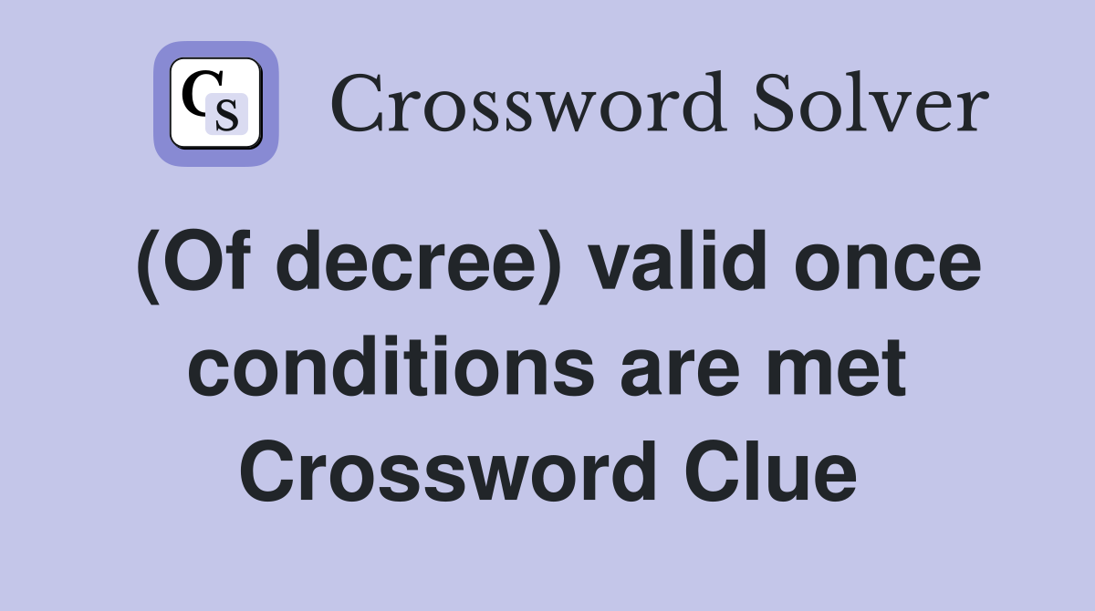 (Of decree) valid once conditions are met Crossword Clue
