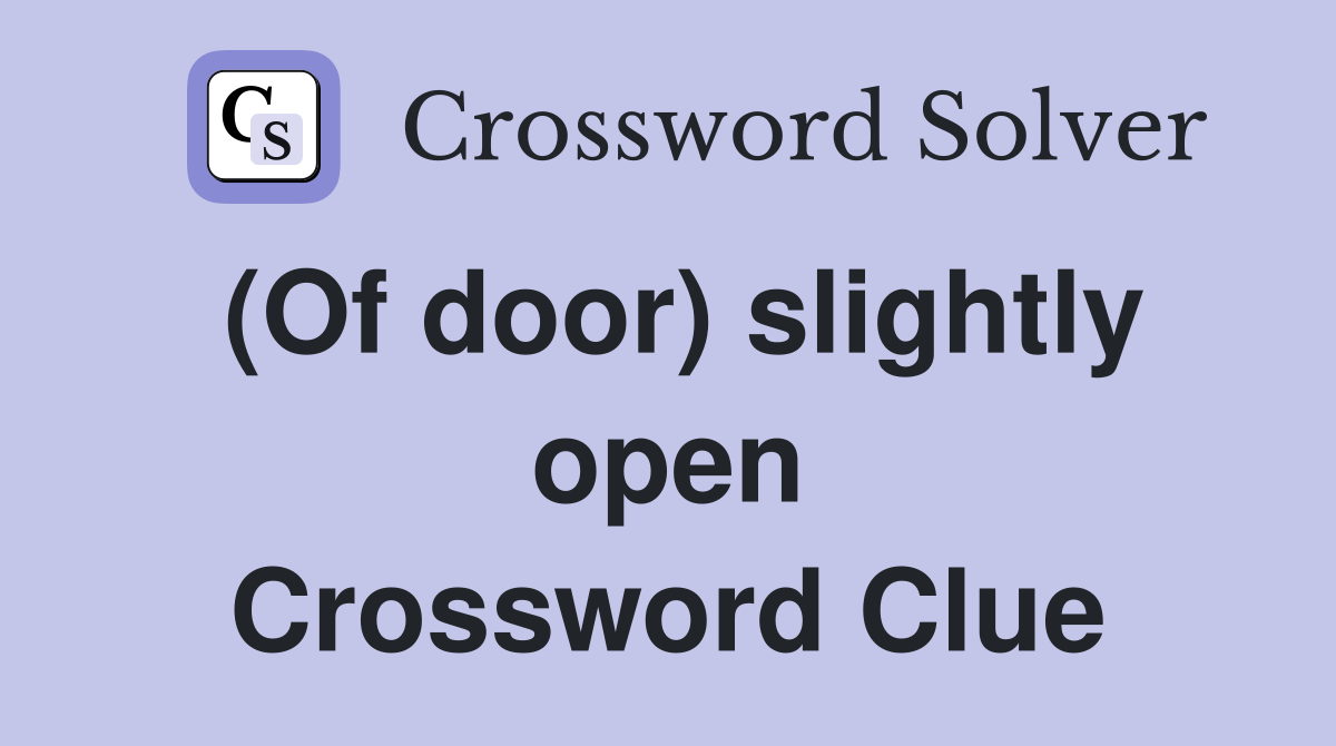 (Of door) slightly open Crossword Clue