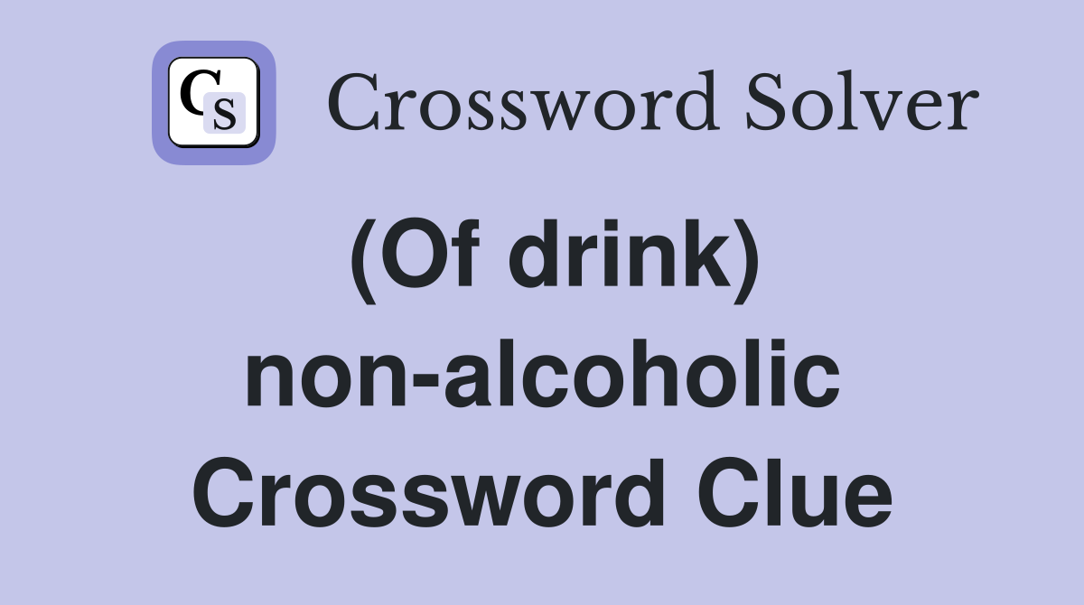 (Of drink) non-alcoholic Crossword Clue