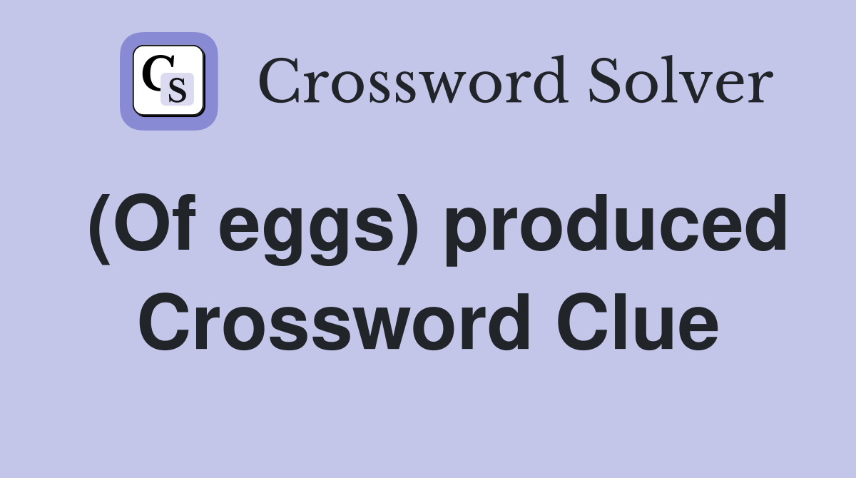 (Of eggs) produced Crossword Clue