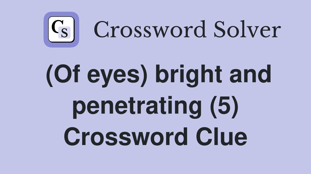 (Of eyes) bright and penetrating (5) Crossword Clue