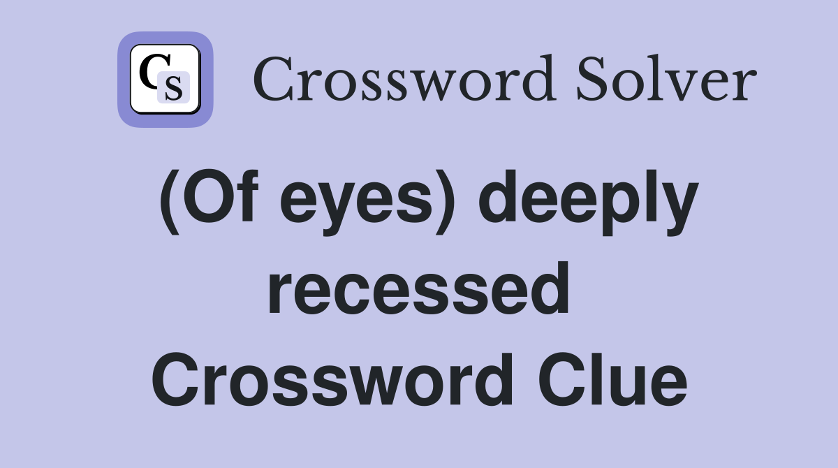 (Of eyes) deeply recessed Crossword Clue