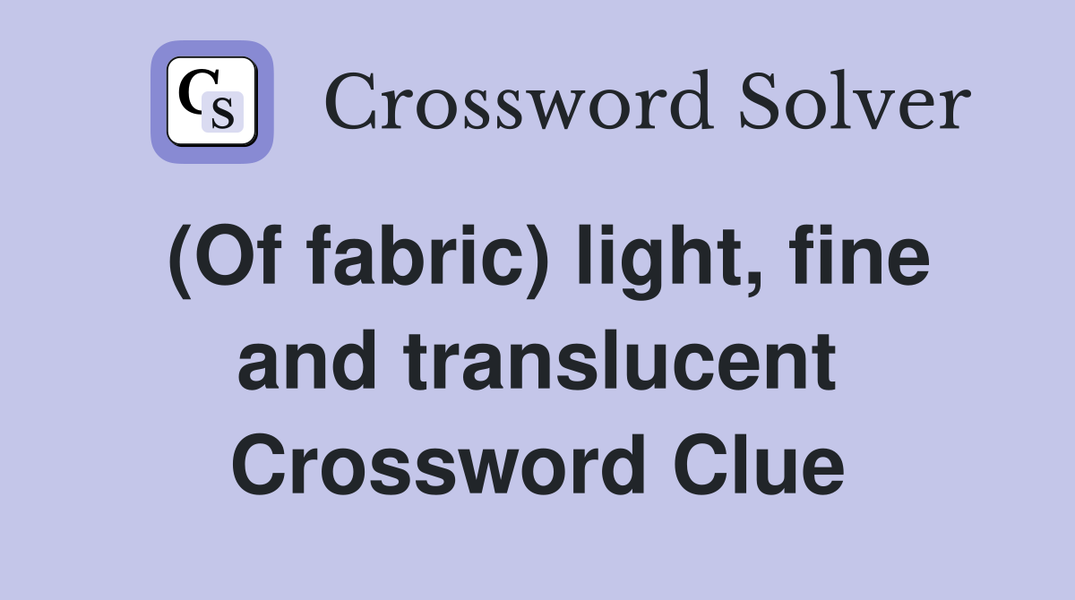 (Of fabric) light, fine and translucent Crossword Clue