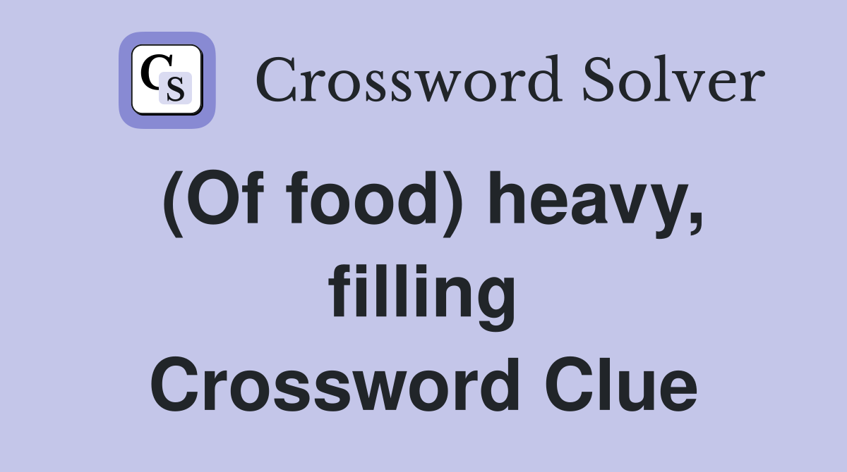 (Of food) heavy, filling Crossword Clue