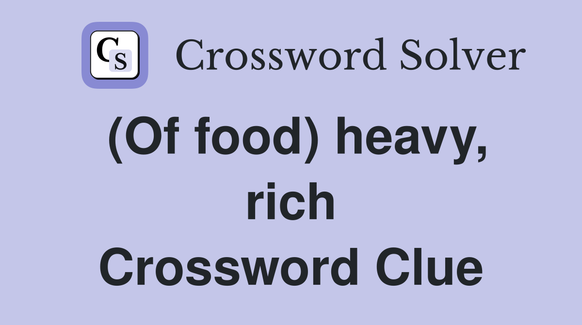 (Of food) heavy, rich Crossword Clue