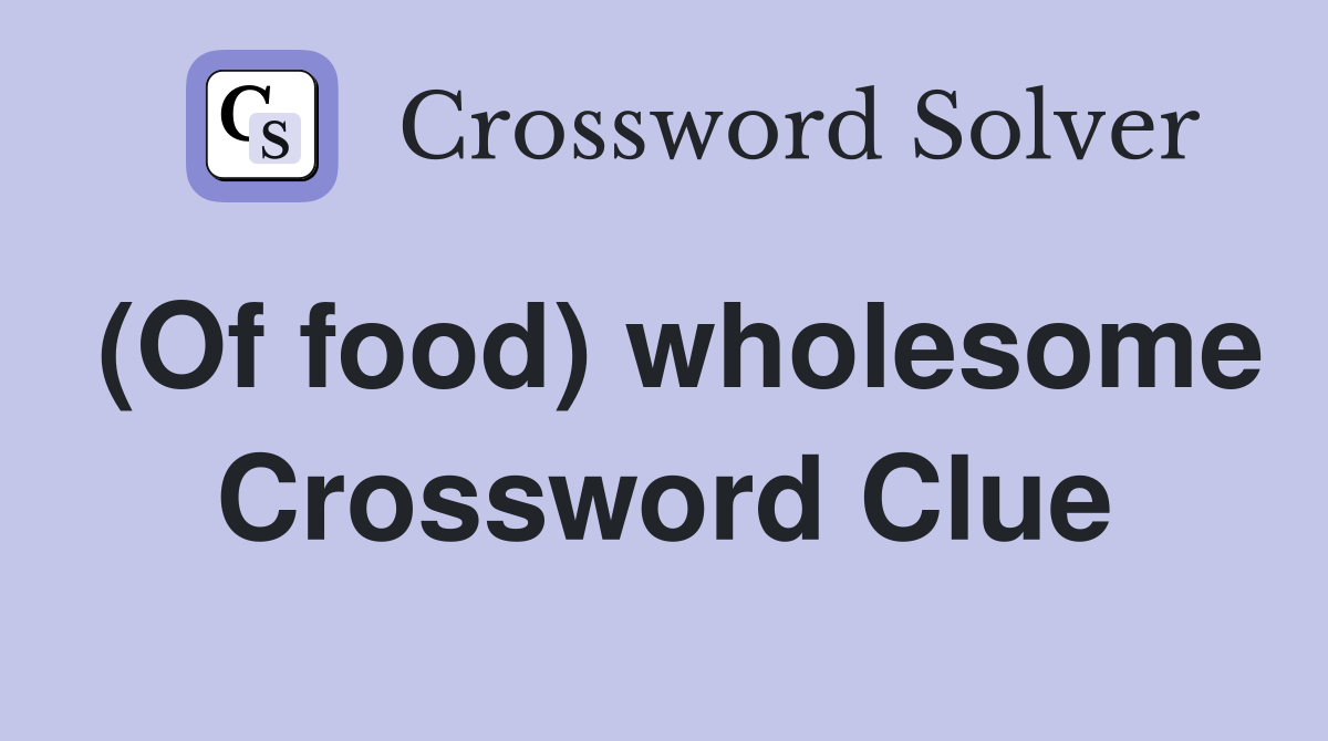 (Of food) wholesome Crossword Clue