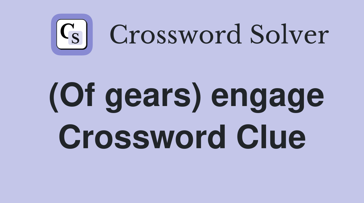 (Of gears) engage Crossword Clue