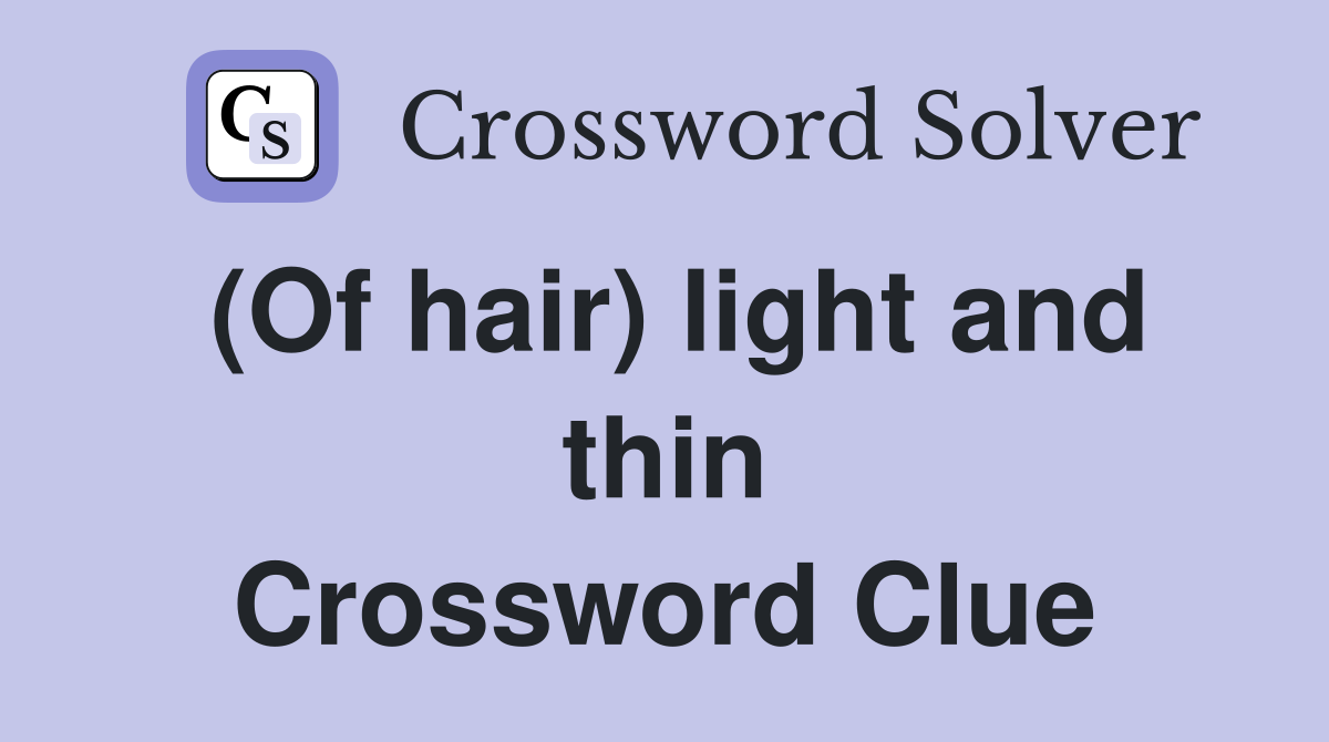 (Of hair) light and thin Crossword Clue