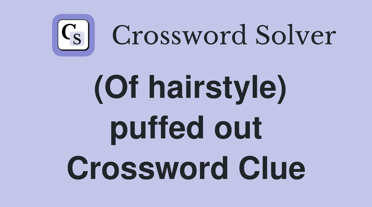 (Of hairstyle) puffed out Crossword Clue