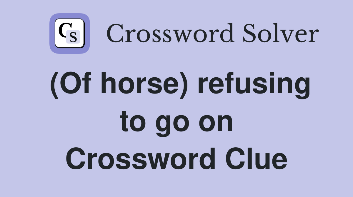 (Of horse) refusing to go on Crossword Clue